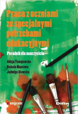 Praca z uczniami ze specjalnymi potrzebami .... Autor: Alicja Tanajewska, Naprawa Renata, Jadwiga Stawska. SmakLiter.pl Okładka książki Praca z uczniami ze specjalnymi potrzebami ...