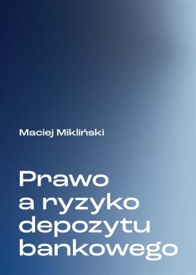 Prawo a ryzyko depozytu bankowego. Autor: Maciej Mikliński. SmakLiter.pl Okładka książki Prawo a ryzyko depozytu bankowego