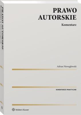 Prawo autorskie Komentarz. Autor: Niewęgłowski Adrian. SmakLiter.pl Okładka książki Prawo autorskie Komentarz