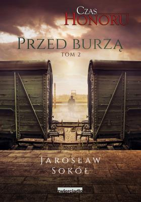 Przed Burzą. Czas Honoru. Tom 2 wyd. 2021. Autor: Jarosław Sokół. SmakLiter.pl Okładka książki Przed Burzą. Czas Honoru. Tom 2 wyd. 2021