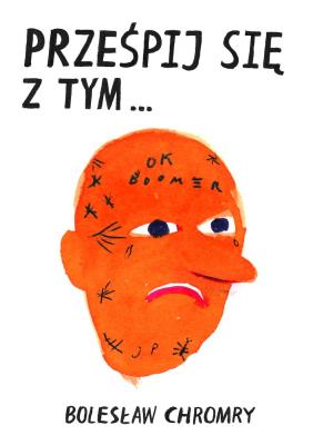 Prześpij się z tym. Autor: Chromry Bolesław. SmakLiter.pl Okładka książki Prześpij się z tym