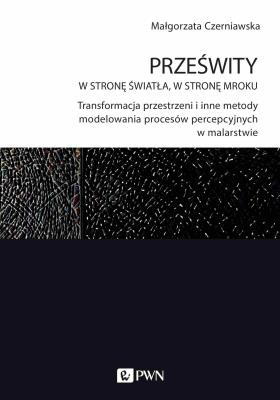 Prześwity W stronę światła, w stronę mroku. Autor: Czerniawska Małgorzata. SmakLiter.pl Okładka książki Prześwity W stronę światła, w stronę mroku
