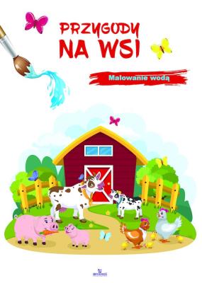 Przygody na wsi. Malowanie wodą. Autor: Zbigniew Płażewski Elżbieta Rola. SmakLiter.pl Okładka książki Przygody na wsi. Malowanie wodą