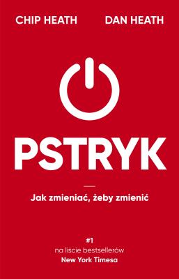 Pstryk. Jak zmieniać, żeby zmienić. Autor: Chip Heath, Dan Heath, Anna Gralak. SmakLiter.pl Okładka książki Pstryk. Jak zmieniać, żeby zmienić