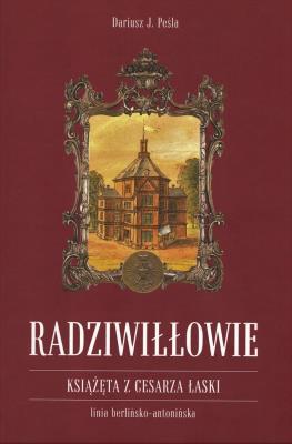Radziwiłłowie Książęta z cesarza łaski / Peśla Dariusz. Autor: Peśla Dariusz J.. SmakLiter.pl Okładka książki Radziwiłłowie Książęta z cesarza łaski / Peśla Dariusz