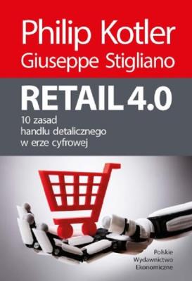 Retail 4.0. 10 zasad handlu detalicznego w erze cyfrowej. Autor: Philip Kotler, Giuseppe Stigliano. SmakLiter.pl Okładka książki Retail 4.0. 10 zasad handlu detalicznego w erze cyfrowej