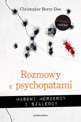 Okładka książki Rozmowy z psychopatami. Masowi mordercy i szaleńcy