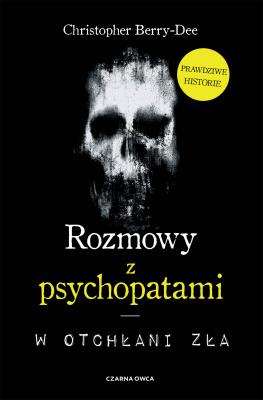 Rozmowy z psychopatami. W otchłani zła. Autor: CHRISTOPHER BERRY-DEE, Wyżyński Tomasz. SmakLiter.pl Okładka książki Rozmowy z psychopatami. W otchłani zła