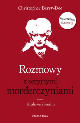 Rozmowy z seryjnymi morderczyniami. Autor: CHRISTOPHER BERRY-DEE, Wyżyński Tomasz. SmakLiter.pl Okładka książki Rozmowy z seryjnymi morderczyniami