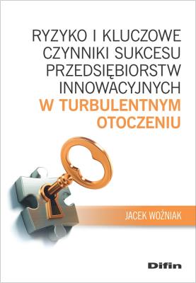 Ryzyko i kluczowe czynniki sukcesu przedsiębiorstw innowacyjnych w turbulentnym otoczeniu. Autor: Jacek Woźniak. SmakLiter.pl Okładka książki Ryzyko i kluczowe czynniki sukcesu przedsiębiorstw innowacyjnych w turbulentnym otoczeniu