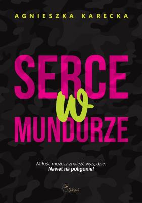 Serce w mundurze. Autor: Agnieszka Karecka. SmakLiter.pl Okładka książki Serce w mundurze