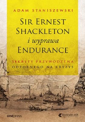 Okładka książki Sir Ernest Shackleton i wyprawa Endurance Sekrety przywództwa odpornego na kryzys