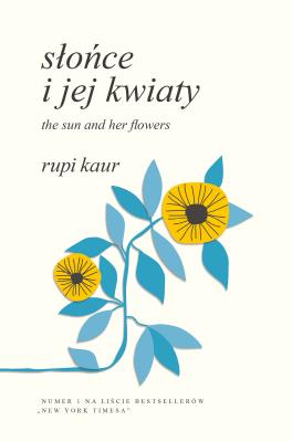 Słońce i jej kwiaty. The Sun and Her Flowers. Autor: Rupi Kaur, Anna Gralak. SmakLiter.pl Okładka książki Słońce i jej kwiaty. The Sun and Her Flowers