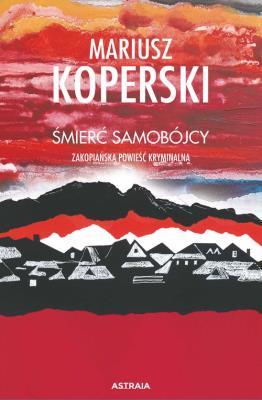Śmierć samobójcy. Zakopiańska powieść kryminalna wyd. 2. Autor: Mariusz Koperski. SmakLiter.pl Okładka książki Śmierć samobójcy. Zakopiańska powieść kryminalna wyd. 2