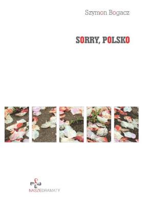 Sorry, Polsko. Autor: Bogacz Szymon. SmakLiter.pl Okładka książki Sorry, Polsko
