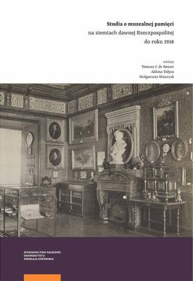 Opakowanie Studia o muzealnej pamięci na ziemiach dawnej Rzeczpospolitej do roku 1918