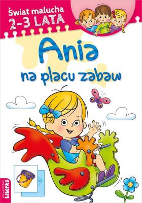 Świat malucha. Ania na placu zabaw. Autor:   Praca zbiorowa. SmakLiter.pl Okładka książki Świat malucha. Ania na placu zabaw