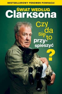 Świat według Clarksona.Czy da się to przyspieszyć?. Autor: Jeremy Clarkson. SmakLiter.pl Okładka książki Świat według Clarksona.Czy da się to przyspieszyć?