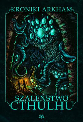 Szalenstwo Cthulhu. Autor: Opracowanie zbiorowe. SmakLiter.pl Okładka książki Szalenstwo Cthulhu