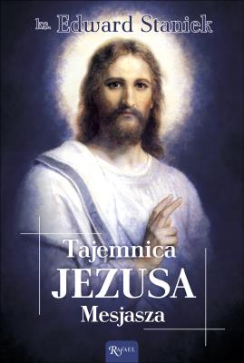 Tajemnica Jezusa Mesjasza. Autor: ks. Edward Staniek. SmakLiter.pl Okładka książki Tajemnica Jezusa Mesjasza