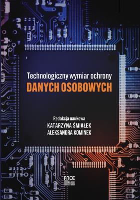 Technologiczny wymiar ochrony danych osobowych. Autor: Aleksandra Kominek, red. Katarzyna Śmiałek. SmakLiter.pl Okładka książki Technologiczny wymiar ochrony danych osobowych