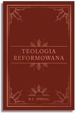 Teologia reformowana. Autor: R.C. Sproul. SmakLiter.pl Okładka książki Teologia reformowana