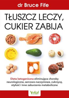Tłuszcz leczy, cukier zabija. Autor: Bruce Fife. SmakLiter.pl Okładka książki Tłuszcz leczy, cukier zabija