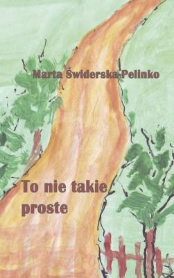 To nie takie proste. Autor: Świderska-Pelinko Marta. SmakLiter.pl Okładka książki To nie takie proste