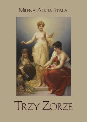 Trzy Zorze. Autor: Milena Alicja Stala. SmakLiter.pl Okładka książki Trzy Zorze