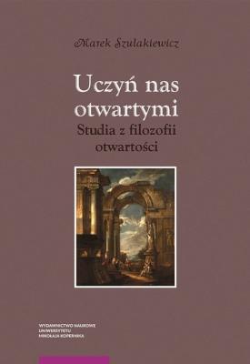 Uczyń nas otwartymi. Autor: Szulakiewicz Marek. SmakLiter.pl Okładka książki Uczyń nas otwartymi