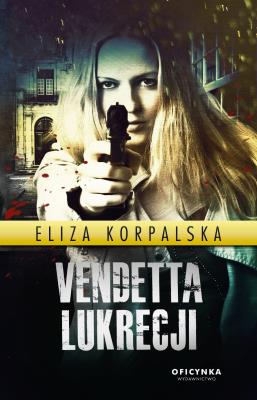 Vendetta Lukrecji. Autor: Eliza Korpalska. SmakLiter.pl Okładka książki Vendetta Lukrecji