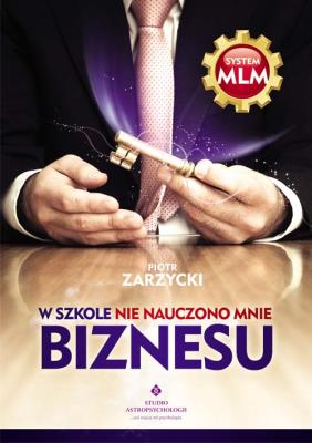 W szkole nie nauczono mnie biznesu. Autor: Piotr Zarzycki. SmakLiter.pl Okładka książki W szkole nie nauczono mnie biznesu