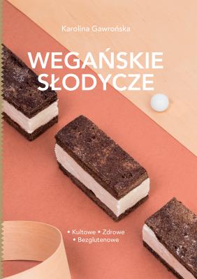 Wegańskie słodycze. Autor: Karolina Gawrońska. SmakLiter.pl Okładka książki Wegańskie słodycze