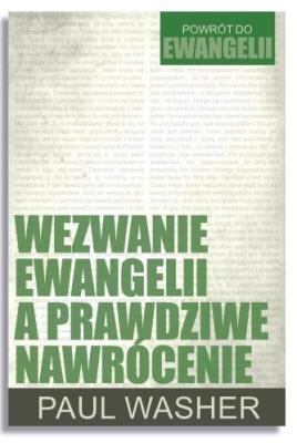 Wezwanie Ewangelii a prawdziwe nawrócenie. Autor: Paul Washer. SmakLiter.pl Okładka książki Wezwanie Ewangelii a prawdziwe nawrócenie