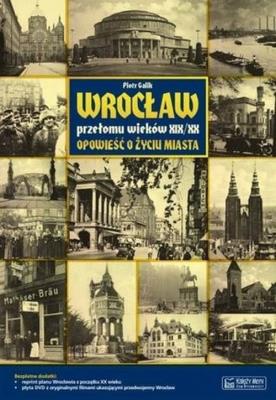 Wrocław przełomu wieków XIX/XX. Autor: Piotr Nestor Galik. SmakLiter.pl Okładka książki Wrocław przełomu wieków XIX/XX