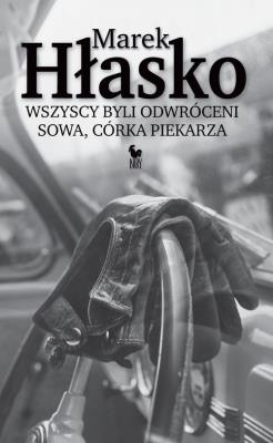 Wszyscy byli odwróceni. Sowa, córka piekarza. Autor: Marek Hłasko. SmakLiter.pl Okładka książki Wszyscy byli odwróceni. Sowa, córka piekarza