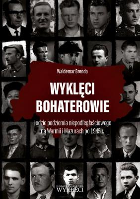 Wyklęci bohaterowie. Autor: Waldemar Brenda. SmakLiter.pl Okładka książki Wyklęci bohaterowie