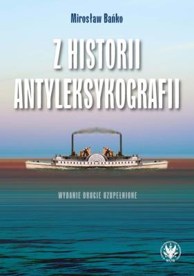 Z historii antyleksykografii. Autor: Bańko Mirosław. SmakLiter.pl Okładka książki Z historii antyleksykografii
