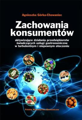 Zachowania konsumentów aktywizujące działania przedsiębiorstw świadczących usługi gastronomiczne w t. Autor: Agnieszka Górka-Chowaniec. SmakLiter.pl Okładka książki Zachowania konsumentów aktywizujące działania przedsiębiorstw świadczących usługi gastronomiczne w t