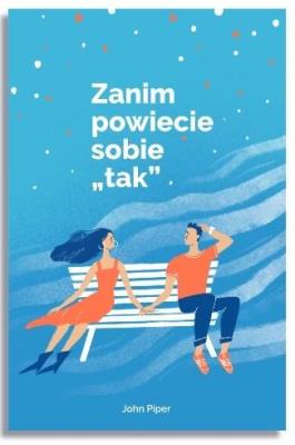 Zanim powiecie sobie ''tak. Autor: Piper John. SmakLiter.pl Okładka książki Zanim powiecie sobie ''tak