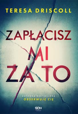 Zapłacisz mi za to. Autor: Driscoll Teresa. SmakLiter.pl Okładka książki Zapłacisz mi za to