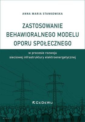 Okładka książki Zastosowanie behawioralnego modelu oporu społecznego w procesie rozwoju sieciowej infrastruktury ele