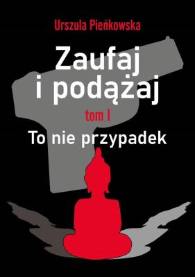 Zaufaj i podążaj. To nie przypadek. Autor: Urszula Pieńkowska. SmakLiter.pl Okładka książki Zaufaj i podążaj. To nie przypadek