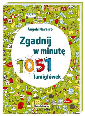 Zgadnij w minutę. 1051 łamigłówek. Autor: Navarro Angels, Marta Szafrańska-Brandt. SmakLiter.pl Okładka książki Zgadnij w minutę. 1051 łamigłówek