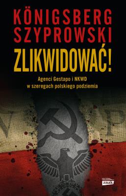 Okładka książki Zlikwidować! Agenci Gestapo i NKWD w szeregach polskiego podziemia