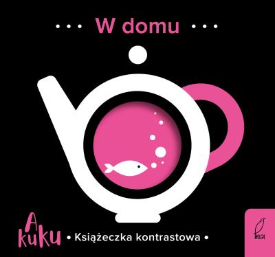 A kuku. Książeczki kontrastowe. W domu. Autor: Opracowanie zbiorowe. SmakLiter.pl Okładka książki A kuku. Książeczki kontrastowe. W domu
