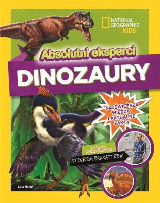 Absolutni eksperci Dinozaury. Autor: Steve Brusatte, Lela Nargi. SmakLiter.pl Okładka książki Absolutni eksperci Dinozaury
