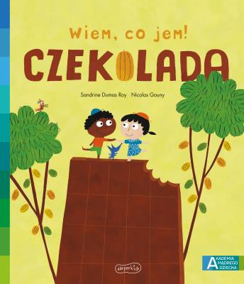Akademia mądrego dziecka. Wiem, co jem! Czekolada. Autor: Sandrine Dumas-Roy, Nicolas Gouny. SmakLiter.pl Okładka książki Akademia mądrego dziecka. Wiem, co jem! Czekolada