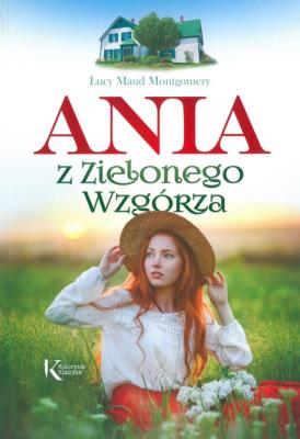 Ania z Zielonego Wzgórza. Autor: Montgomery Lucy Maud. SmakLiter.pl Okładka książki Ania z Zielonego Wzgórza
