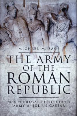 ARMY OF THE ROMAN REPUBLIC, TH. Autor: Michael M. Sage. SmakLiter.pl Okładka książki ARMY OF THE ROMAN REPUBLIC, TH